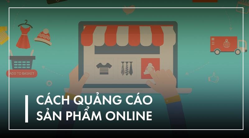 Cách quảng cáo sản phẩm online cho shop bán hàng | LeadUp.vn