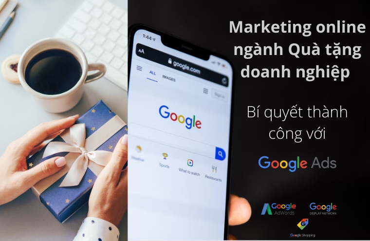 Marketing online ngành Quà tặng doanh nghiệp - Bí quyết thành công với Google Ads